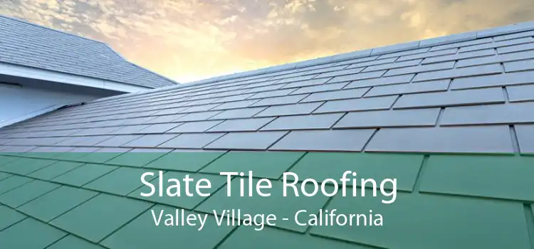 Slate Tile Roofing Valley Village - California