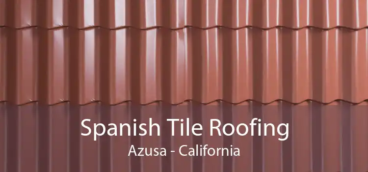 Spanish Tile Roofing Azusa - California