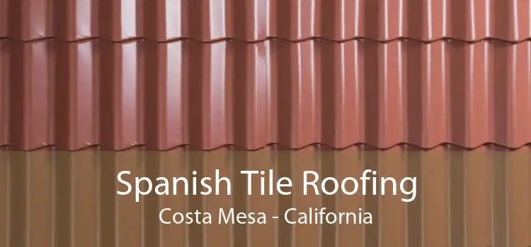 Spanish Tile Roofing Costa Mesa - California