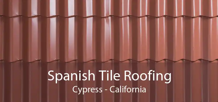 Spanish Tile Roofing Cypress - California