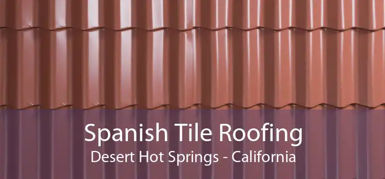 Spanish Tile Roofing Desert Hot Springs - California