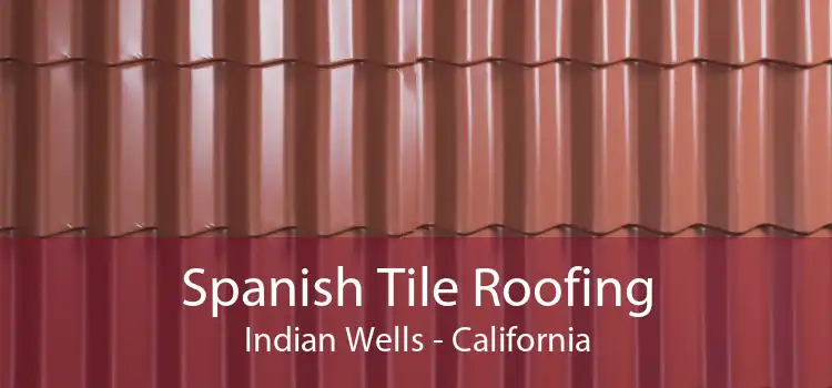 Spanish Tile Roofing Indian Wells - California
