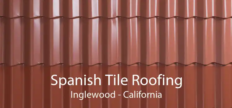 Spanish Tile Roofing Inglewood - California