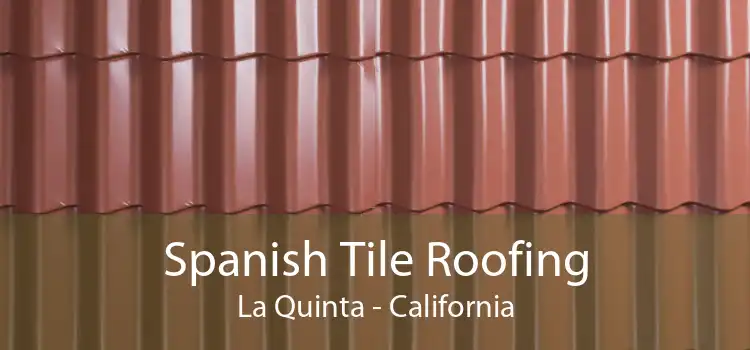 Spanish Tile Roofing La Quinta - California