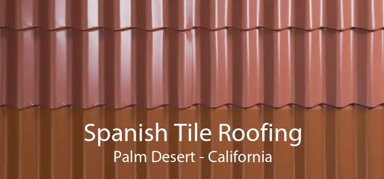 Spanish Tile Roofing Palm Desert - California