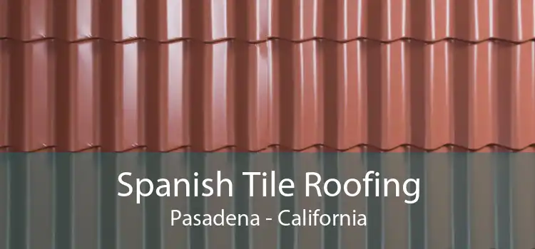 Spanish Tile Roofing Pasadena - California