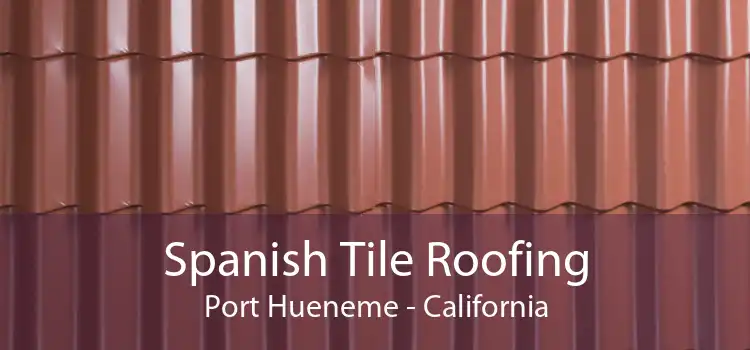 Spanish Tile Roofing Port Hueneme - California