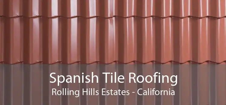 Spanish Tile Roofing Rolling Hills Estates - California