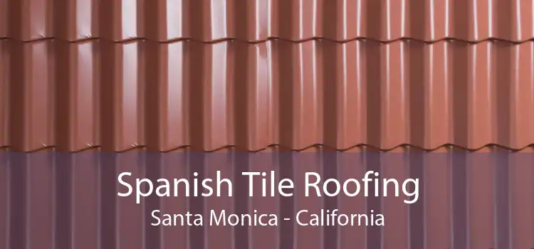 Spanish Tile Roofing Santa Monica - California