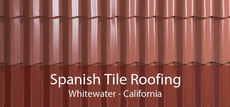 Spanish Tile Roofing Whitewater - California