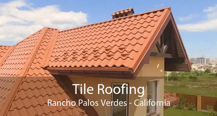 Tile Roofing Rancho Palos Verdes - California