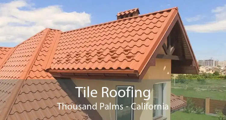 Tile Roofing Thousand Palms - California