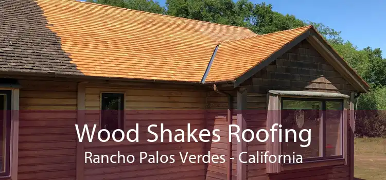 Wood Shakes Roofing Rancho Palos Verdes - California