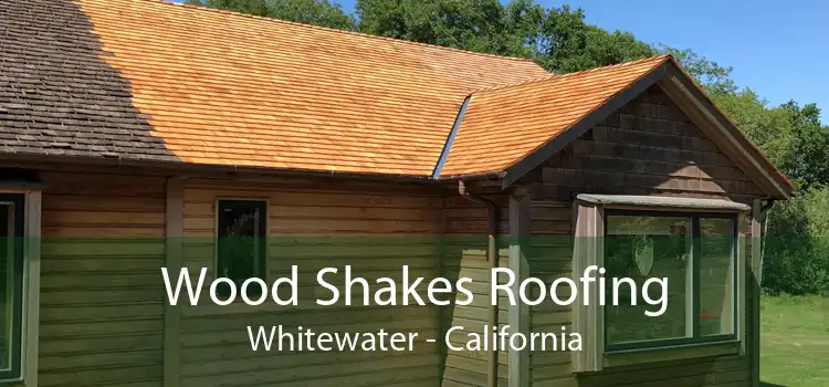 Wood Shakes Roofing Whitewater - California