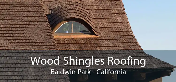 Wood Shingles Roofing Baldwin Park - California
