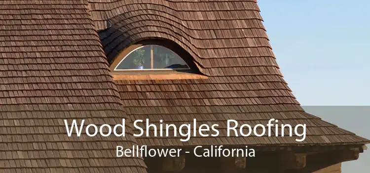Wood Shingles Roofing Bellflower - California