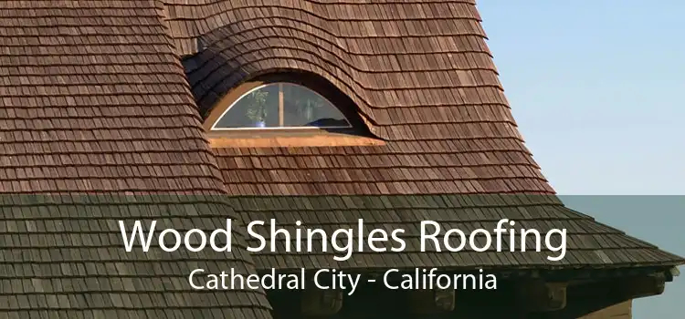 Wood Shingles Roofing Cathedral City - California