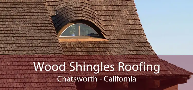 Wood Shingles Roofing Chatsworth - California