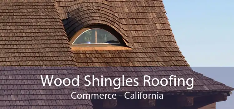 Wood Shingles Roofing Commerce - California
