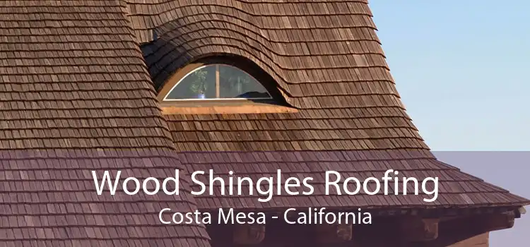 Wood Shingles Roofing Costa Mesa - California