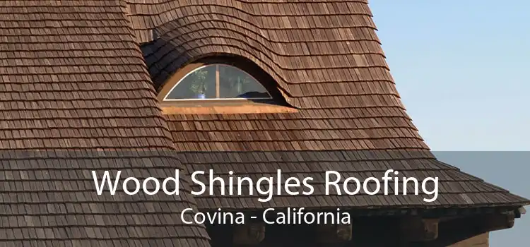 Wood Shingles Roofing Covina - California