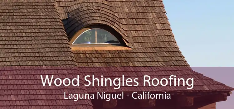 Wood Shingles Roofing Laguna Niguel - California