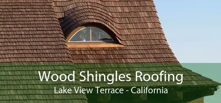 Wood Shingles Roofing Lake View Terrace - California