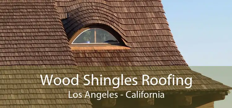Wood Shingles Roofing Los Angeles - California