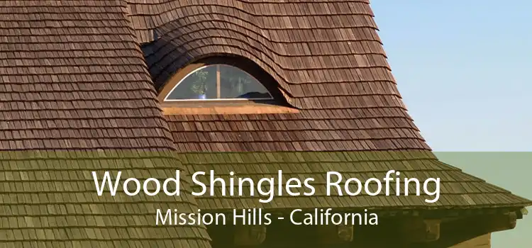Wood Shingles Roofing Mission Hills - California