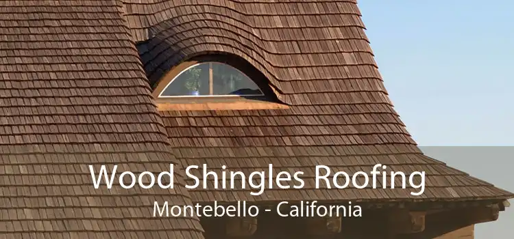 Wood Shingles Roofing Montebello - California