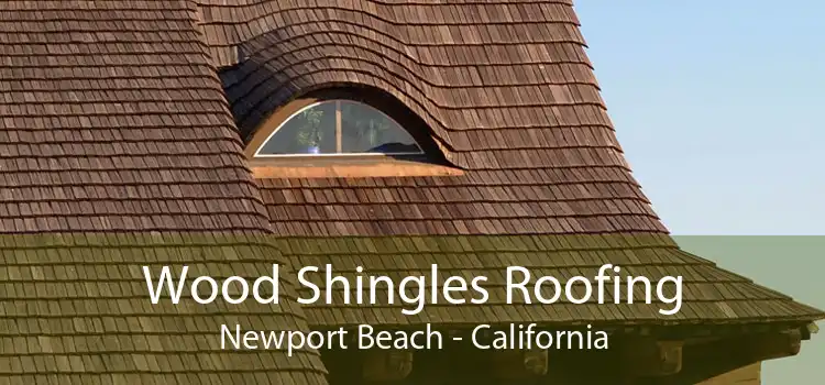 Wood Shingles Roofing Newport Beach - California