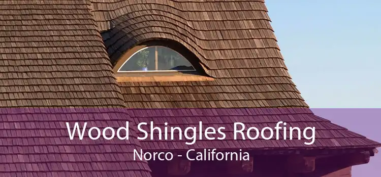 Wood Shingles Roofing Norco - California
