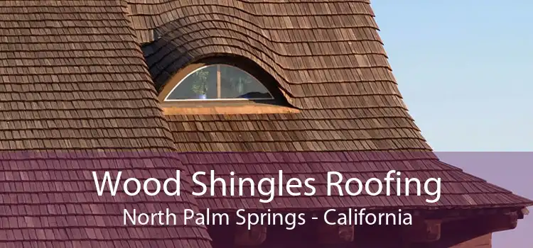 Wood Shingles Roofing North Palm Springs - California