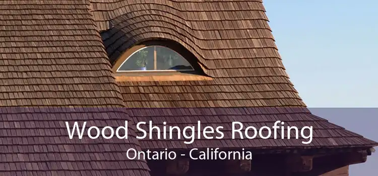 Wood Shingles Roofing Ontario - California