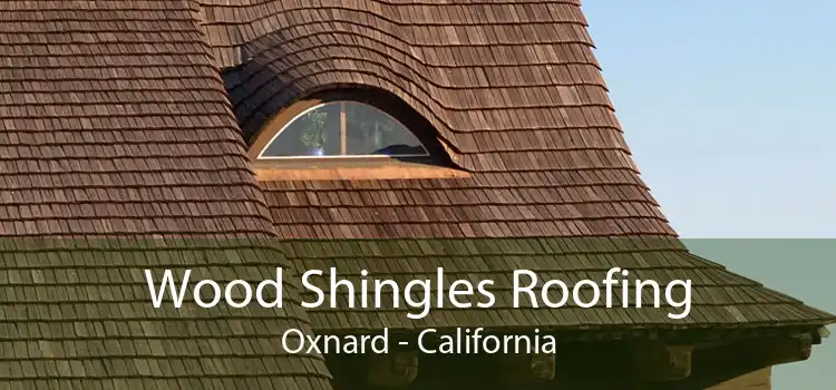 Wood Shingles Roofing Oxnard - California