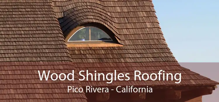 Wood Shingles Roofing Pico Rivera - California