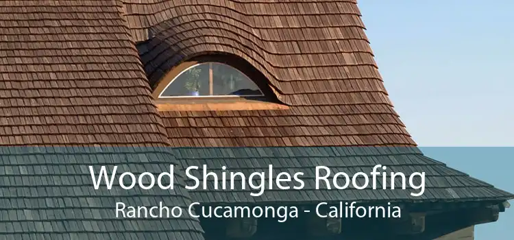 Wood Shingles Roofing Rancho Cucamonga - California