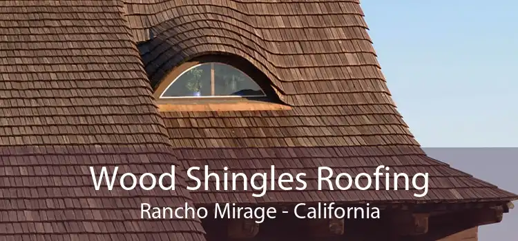 Wood Shingles Roofing Rancho Mirage - California