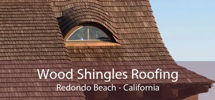 Wood Shingles Roofing Redondo Beach - California