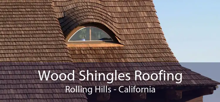 Wood Shingles Roofing Rolling Hills - California