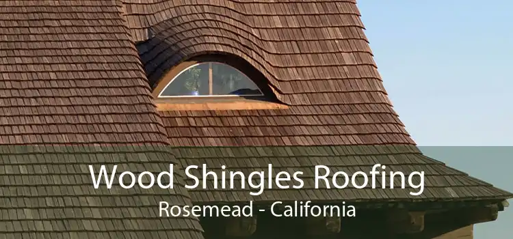 Wood Shingles Roofing Rosemead - California
