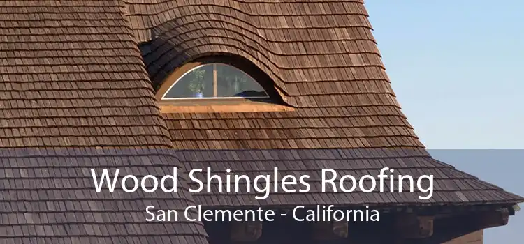 Wood Shingles Roofing San Clemente - California