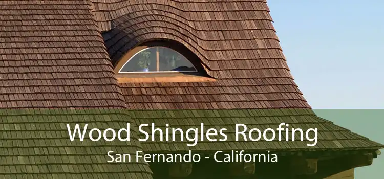 Wood Shingles Roofing San Fernando - California