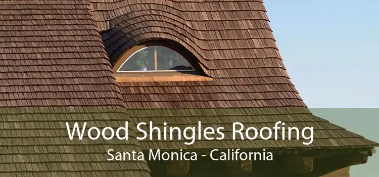 Wood Shingles Roofing Santa Monica - California