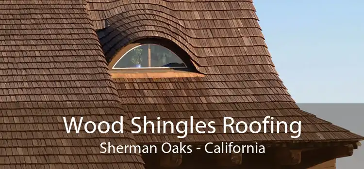 Wood Shingles Roofing Sherman Oaks - California