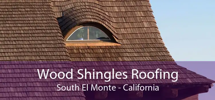 Wood Shingles Roofing South El Monte - California