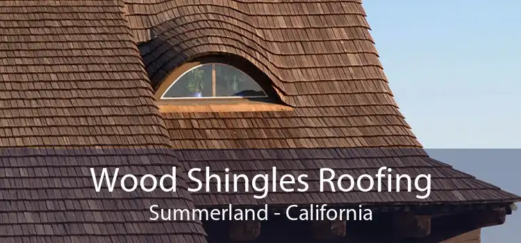 Wood Shingles Roofing Summerland - California