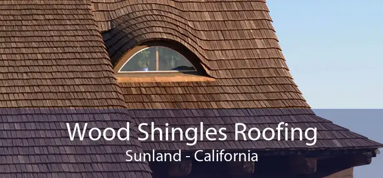Wood Shingles Roofing Sunland - California