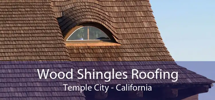 Wood Shingles Roofing Temple City - California