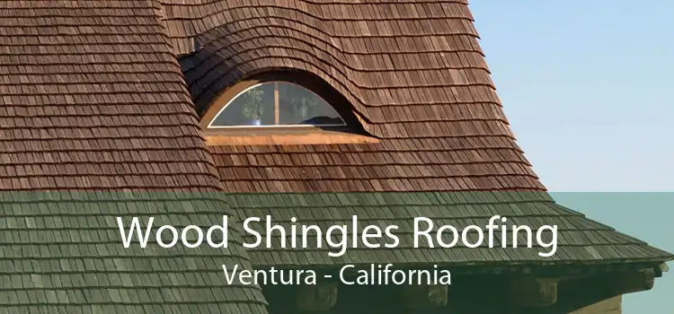 Wood Shingles Roofing Ventura - California